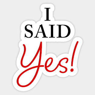 I Said YES – Funny Women's Engagement Fiancée Quote Sticker